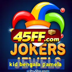 kid bengala pamela